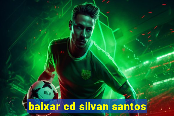 baixar cd silvan santos